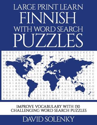 Large Print Learn Finnish with Word Search Puzzles: Learn Finnish Language Vocabulary with Challenging Easy to Read Word Find Puzzles