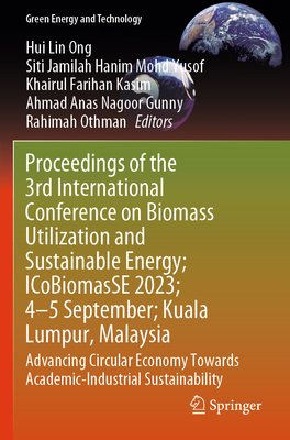 Proceedings of the 3rd International Conference on Biomass Utilization and Sustainable Energy; Icobiomasse 2023; 4-5 Sept; Perlis, Malaysia: Advancing (Green Energy and Technology)