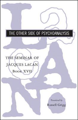 The Seminar of Jacques Lacan: The Other Side of Psychoanalysis By Jacques Lacan, Russell Grigg (Translated by) Cover Image