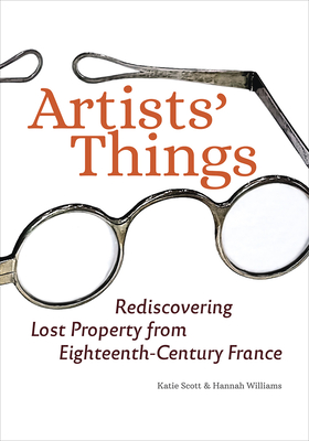 Artists' Things: Rediscovering Lost Property from Eighteenth-Century France Cover Image