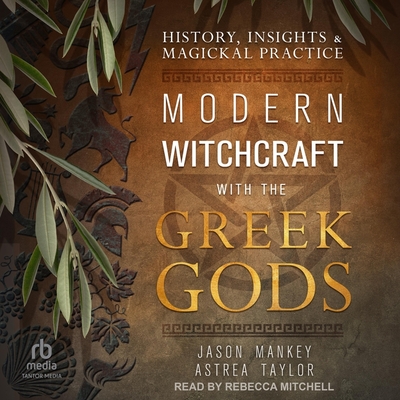 Modern Witchcraft with the Greek Gods: History, Insights & Magickal Practice Cover Image