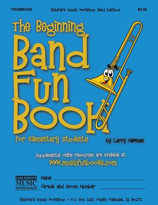 The Beginning Band Fun Book (Trombone): for Elementary Students By Larry E. Newman Cover Image