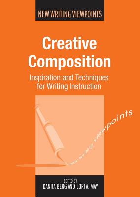 Creative Composition: Inspiration and Techniques for Writing Instruction (New Writing Viewpoints #12) Cover Image