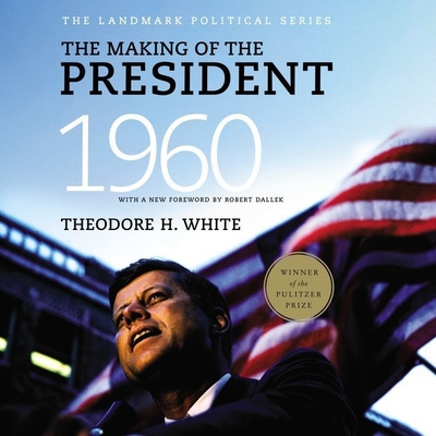 The Making of the President 1960 By Theodore H. White, Wayne Mitchell (Read by) Cover Image