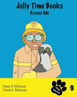 Jolly Time Books: Rescue Me By Dennis E. McGowan, Karen S. McGowan (Illustrator), Dennis E. McGowan (Illustrator) Cover Image
