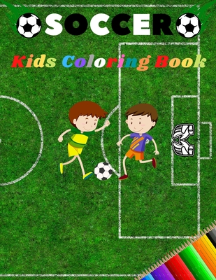 Soccer Kids Coloring Book: Soccer Kids Coloring Book: Amazing Coloring Book for Kids All Ages - A Fun Coloring Gift Book for Boys and Girls By Florin Cristian Cover Image
