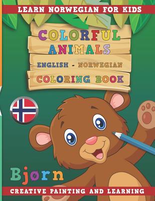 Colorful Animals English - Norwegian Coloring Book. Learn Norwegian for Kids. Creative Painting and Learning. Cover Image