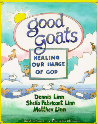 Good Goats: Healing Our Image of God By Dennis Linn, Sheila Fabricant Linn, Matthew Linn Cover Image