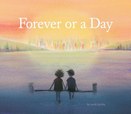 Forever or a Day: (Children's Picture Book for Babies and Toddlers, Preschool Book) By Sarah Jacoby Cover Image