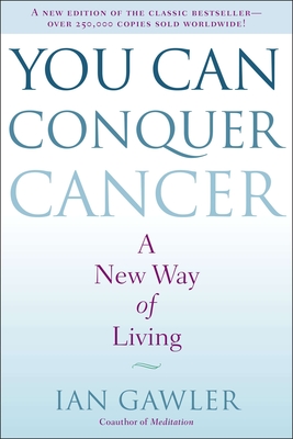You Can Conquer Cancer: A New Way of Living By Ian Gawler Cover Image