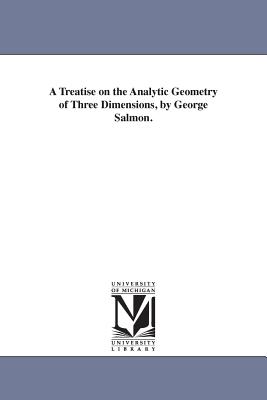 A Treatise on the Analytic Geometry of Three Dimensions, by George Salmon. Cover Image