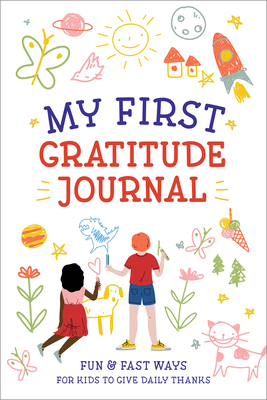 My First Gratitude Journal: Fun and Fast Ways for Kids to Give Daily Thanks Cover Image
