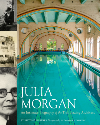 Julia Morgan: An Intimate Biography of the Trailblazing Architect Cover Image