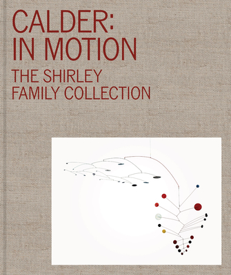 Calder: In Motion: The Shirley Family Collection