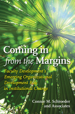 Coming in from the Margins: Faculty Development's Emerging Organizational Development Role in Institutional Change