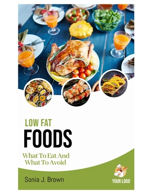 Low-Fat Foods: What to Eat and What to Avoid
