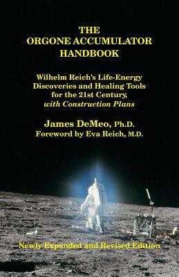 The Orgone Accumulator Handbook: Wilhelm Reich's Life-Energy Discoveries and Healing Tools for the 21st Century, with Construction Plans By James DeMeo, Eva Reich (Foreword by) Cover Image