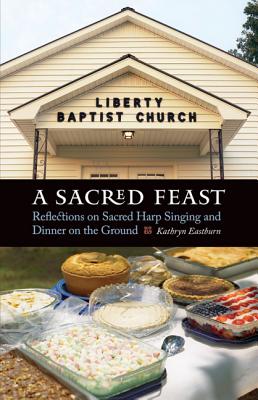 A Sacred Feast: Reflections on Sacred Harp Singing and Dinner on the Ground (At Table )