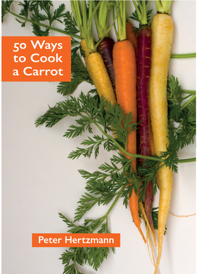 50 Ways to Cook a Carrot By Peter Hertzmann Cover Image