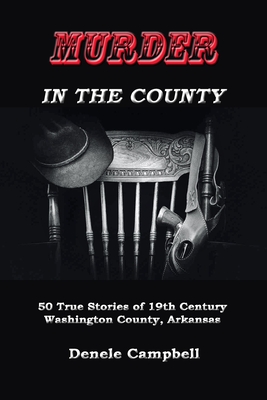 Cover for Murder In The County: 50 True Stories of the Old West