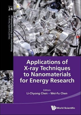 Applications of X-Ray Techniques to Nanomaterials for Energy Research By Li-Chyong Chen (Editor), Wei-Fu Chen (Editor) Cover Image