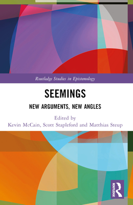 Seemings: New Arguments, New Angles (Routledge Studies in Epistemology)