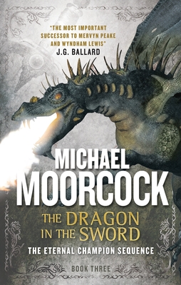 The Dragon in the Sword: An Eternal Champion Novel (The Eternal Champion #3) By Michael Moorcock Cover Image