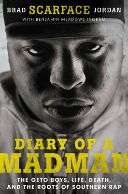 Diary of a Madman: The Geto Boys, Life, Death, and the Roots of Southern Rap