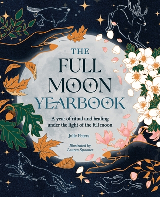The Full Moon Yearbook: A Year of Ritual and Healing Under the Light of the Full Moon.