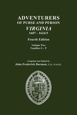 Adventurers of Purse and Person, Virginia, 1607-1624/5. Fourth Edition. Volume II, Families G-P By John Frederick Dorman (Compiled by) Cover Image