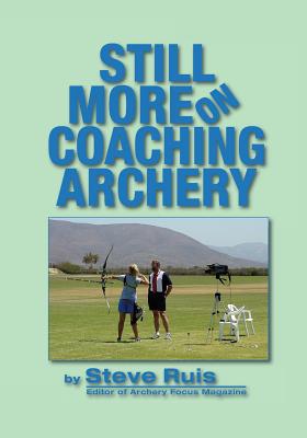 Still More on Coaching Archery By Steve Ruis Cover Image