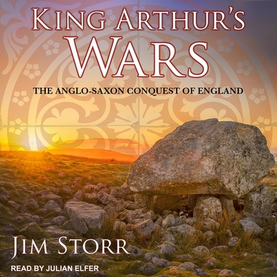 King Arthur's Wars Lib/E: The Anglo-Saxon Conquest of England Cover Image