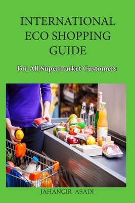 International Eco Shopping Guide for all Supermarket Customers By Jahangir Asadi Cover Image