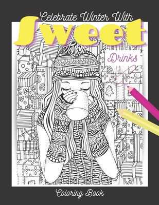 Celebrate Winter with Sweet Drinks: It's Winter Coloring Book For Girls Cover Image