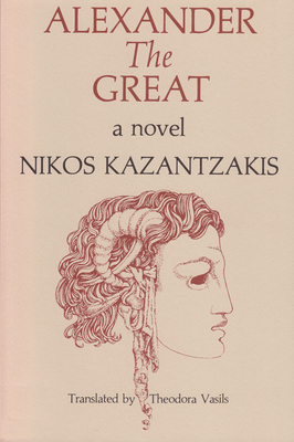 Alexander The Great: A Novel By Nikos Kazantzakis, Theodora Vasils (Contributions by) Cover Image