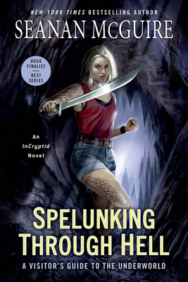 Spelunking Through Hell: A Visitor's Guide to the Underworld (InCryptid #11) By Seanan McGuire Cover Image