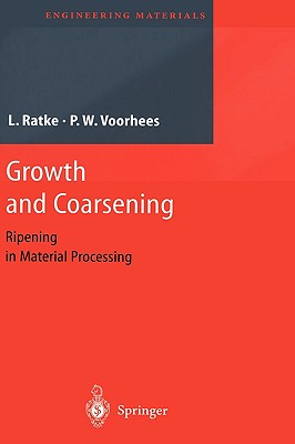 Growth and Coarsening: Ostwald Ripening in Material Processing (Engineering Materials) By Lorenz Ratke, Peter W. Voorhees Cover Image