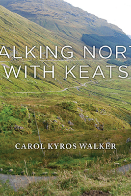 Walking North with Keats By Carol Kyros Walker Cover Image