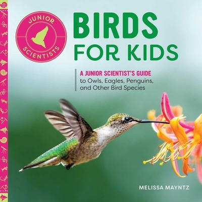Birds for Kids: A Junior Scientist's Guide to Owls, Eagles, Penguins, and Other Bird Species (Junior Scientists)
