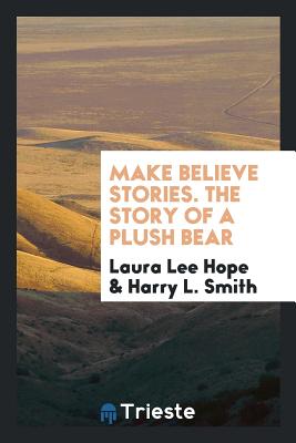 Make Believe Stories The Story Of A Plush Bear Brookline Booksmith