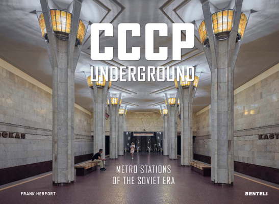Cccp Underground: Metro Stations of the Soviet Era By Frank Herfort Cover Image