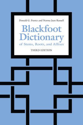 Blackfoot Dictionary of Stems, Roots, and Affixes: Third Edition Cover Image