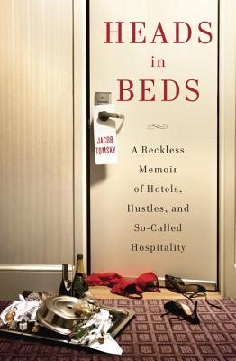 Cover Image for Heads in Beds: A Reckless Memoir of Hotels, Hustles, and So-Called Hospitality