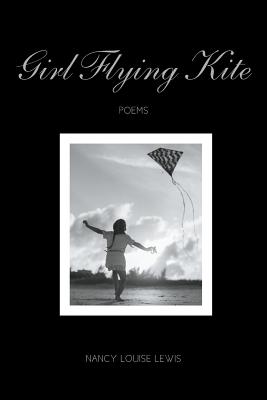 Girl Flying Kite: Poems By Nancy Lewis Cover Image