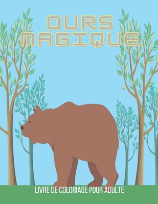 Ours magique Livre de coloriage pour adulte: Beautiful Bears conçoit un livre de coloriage pour adultes. By Abul Fakir Cover Image