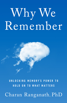 Why We Remember: Unlocking Memory's Power to Hold on to What Matters By Charan Ranganath Cover Image