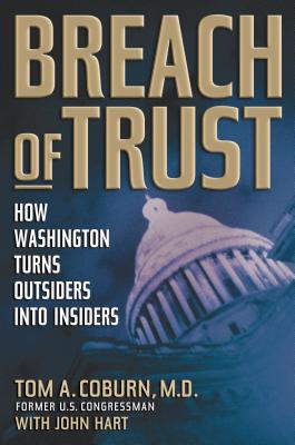 Breach of Trust: How Washington Turns Outsiders Into Insiders By Tom Coburn, John Hart Cover Image