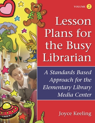 Lesson Plans for the Busy Librarian: A Standards Based Approach for the Elementary Library Media Center, Volume 2 By Joyce Keeling Cover Image