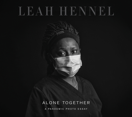 Alone Together: A Pandemic Photo Essay By Leah Hennel, Shelley Boettcher (Foreword by) Cover Image