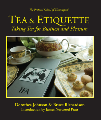 Tea & Etiquette: Taking Tea for Business and Pleasure By Bruce Richardson, Dorothea Johnson, Norwood Pratt (Introduction by) Cover Image
